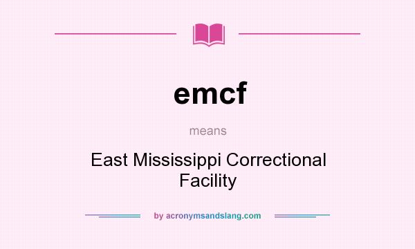 What does emcf mean? It stands for East Mississippi Correctional Facility