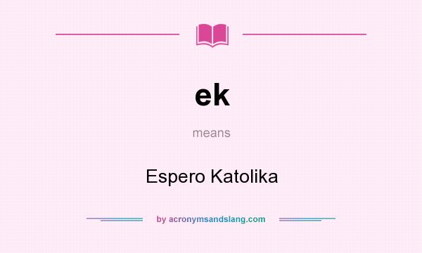 What does ek mean? It stands for Espero Katolika