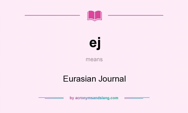 What does ej mean? It stands for Eurasian Journal