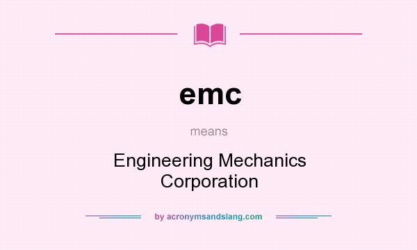 What does emc mean? It stands for Engineering Mechanics Corporation