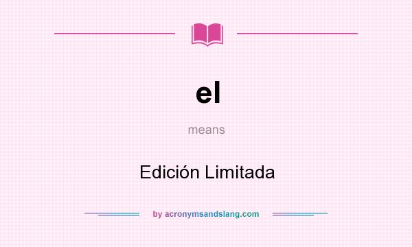 What does el mean? It stands for Edición Limitada