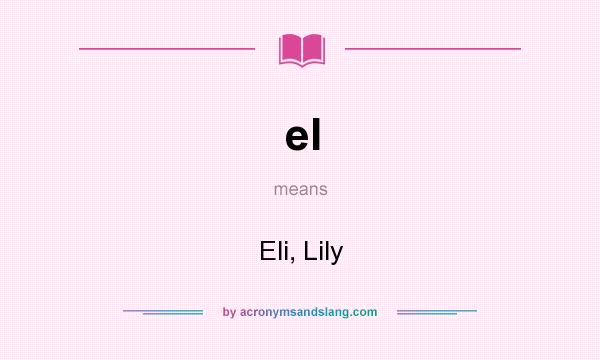 What does el mean? It stands for Eli, Lily