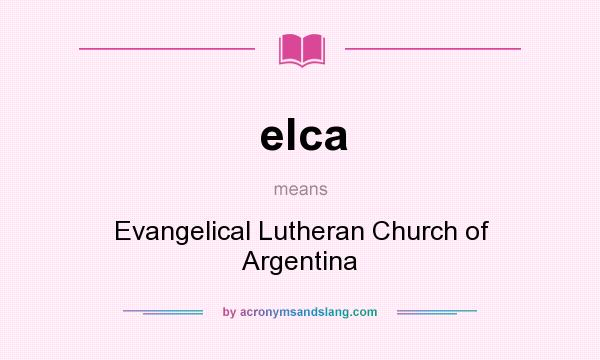 What does elca mean? It stands for Evangelical Lutheran Church of Argentina