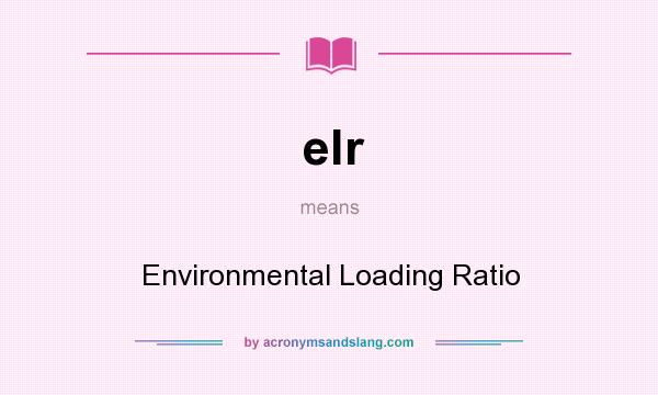 What does elr mean? It stands for Environmental Loading Ratio