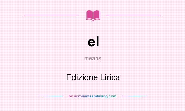 What does el mean? It stands for Edizione Lirica