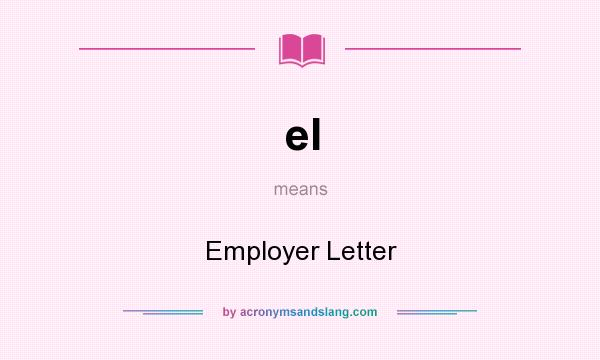 What does el mean? It stands for Employer Letter