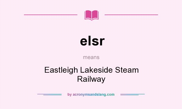 What does elsr mean? It stands for Eastleigh Lakeside Steam Railway
