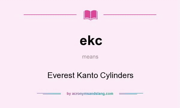 What does ekc mean? It stands for Everest Kanto Cylinders