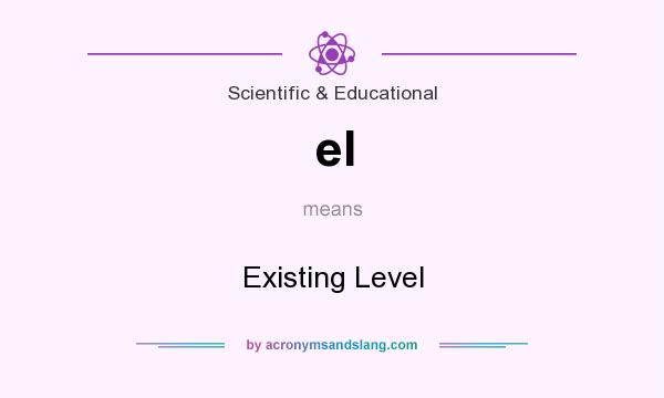 What does el mean? It stands for Existing Level