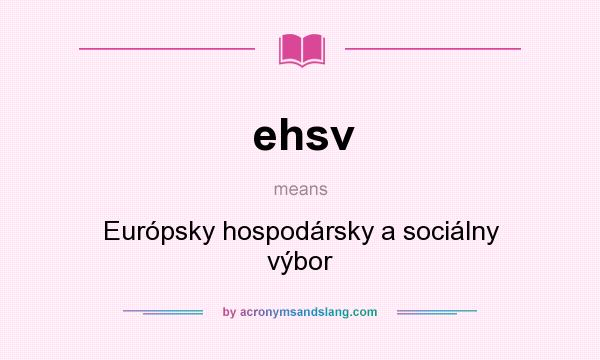 What does ehsv mean? It stands for Európsky hospodársky a sociálny výbor
