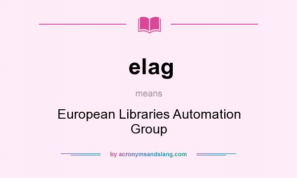 What does elag mean? It stands for European Libraries Automation Group