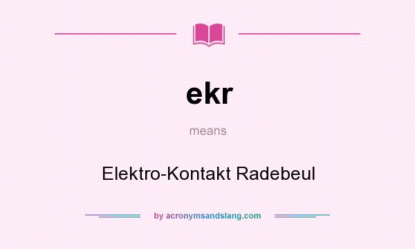 What does ekr mean? It stands for Elektro-Kontakt Radebeul