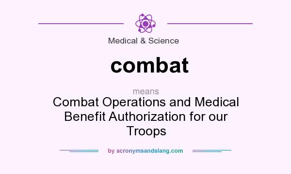 What does combat mean? It stands for Combat Operations and Medical Benefit Authorization for our Troops