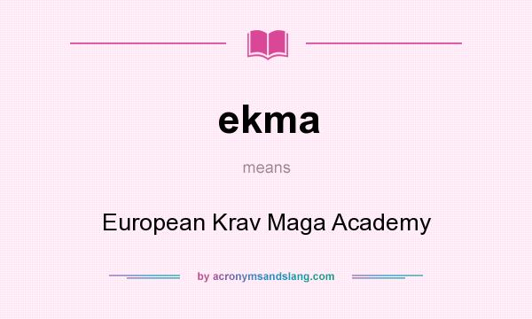 What does ekma mean? It stands for European Krav Maga Academy