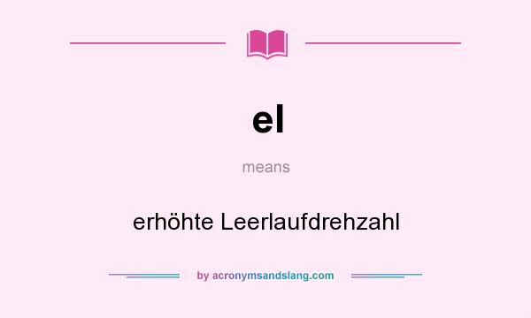 What does el mean? It stands for erhöhte Leerlaufdrehzahl