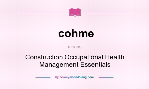 What does cohme mean? It stands for Construction Occupational Health Management Essentials