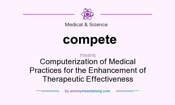 What does compete mean? It stands for Computerization of Medical Practices for the Enhancement of Therapeutic Effectiveness