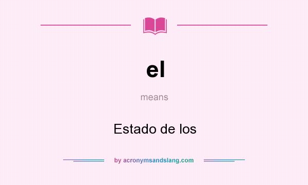 What does el mean? It stands for Estado de los
