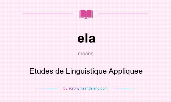 What does ela mean? It stands for Etudes de Linguistique Appliquee