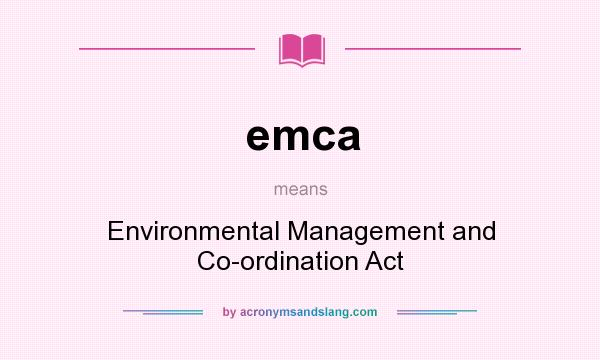 What does emca mean? It stands for Environmental Management and Co-ordination Act