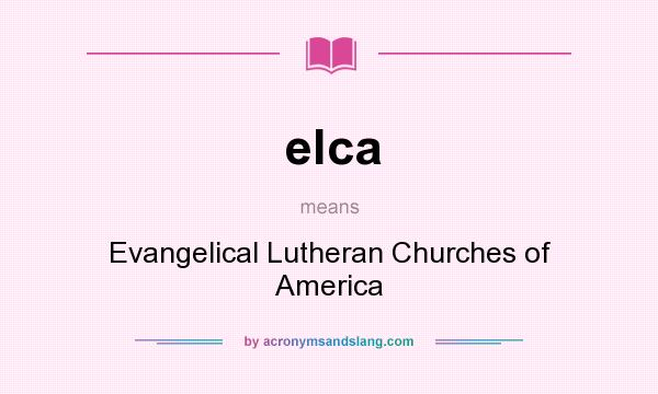 What does elca mean? It stands for Evangelical Lutheran Churches of America