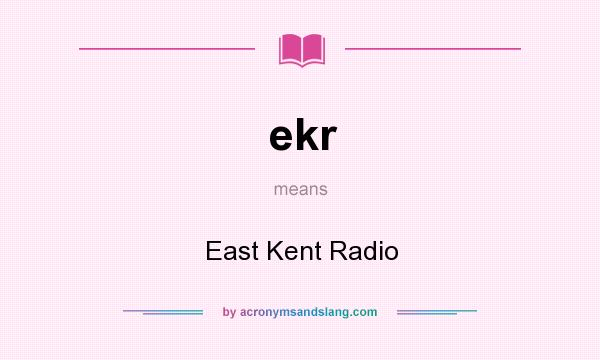 What does ekr mean? It stands for East Kent Radio