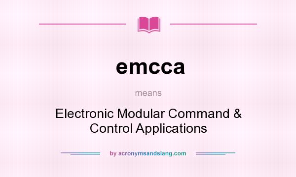 What does emcca mean? It stands for Electronic Modular Command & Control Applications