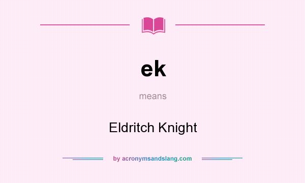 What does ek mean? It stands for Eldritch Knight
