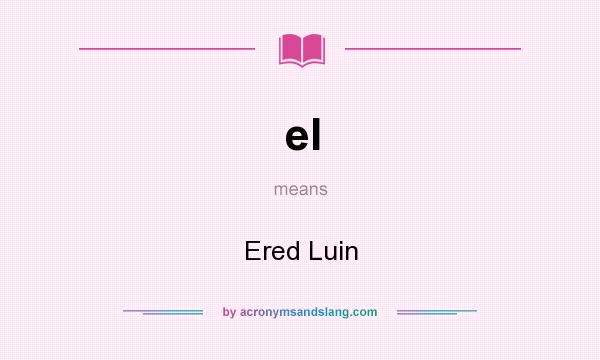 What does el mean? It stands for Ered Luin