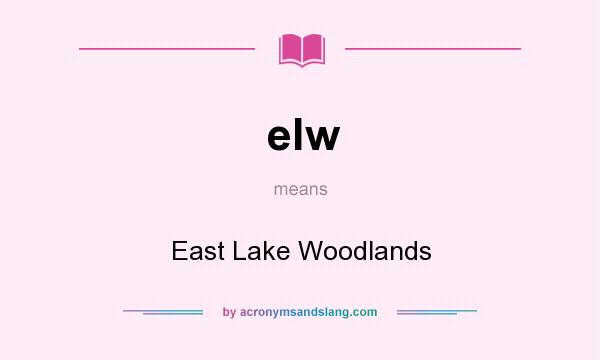 What does elw mean? It stands for East Lake Woodlands
