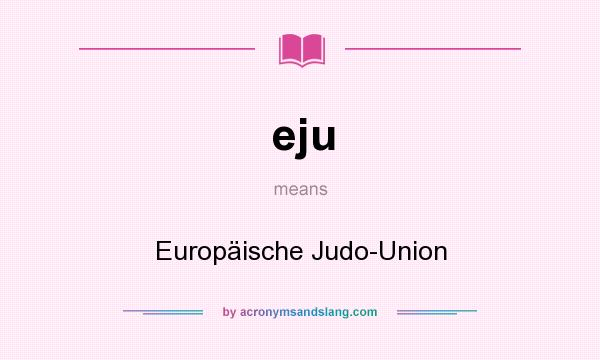 What does eju mean? It stands for Europäische Judo-Union