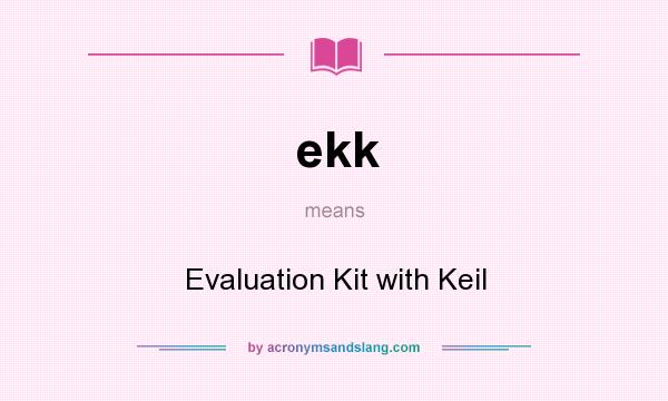 What does ekk mean? It stands for Evaluation Kit with Keil