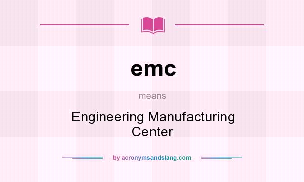 What does emc mean? It stands for Engineering Manufacturing Center