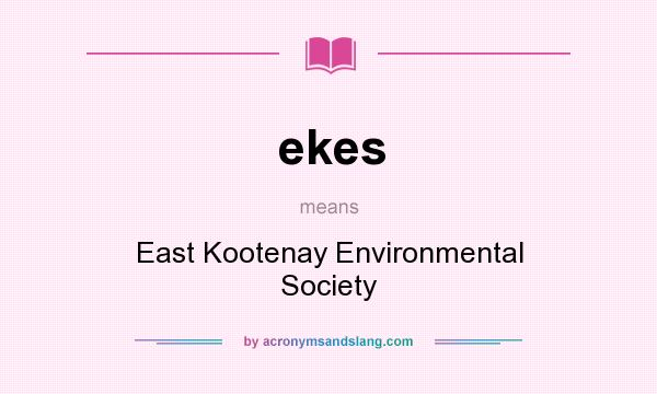 What does ekes mean? It stands for East Kootenay Environmental Society