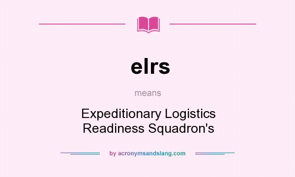What does elrs mean? It stands for Expeditionary Logistics Readiness Squadron`s
