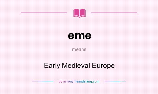 What does eme mean? It stands for Early Medieval Europe