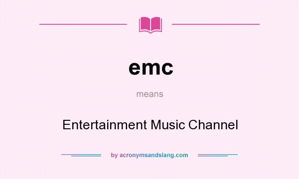 What does emc mean? It stands for Entertainment Music Channel
