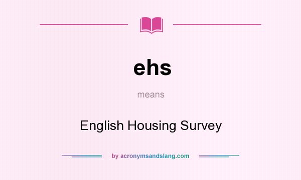 What does ehs mean? It stands for English Housing Survey
