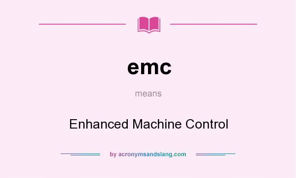 What does emc mean? It stands for Enhanced Machine Control
