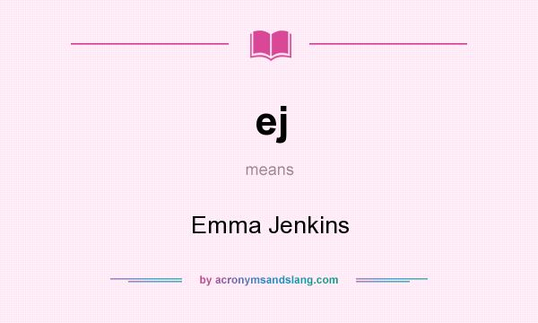 What does ej mean? It stands for Emma Jenkins