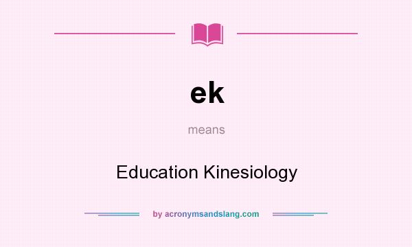 What does ek mean? It stands for Education Kinesiology