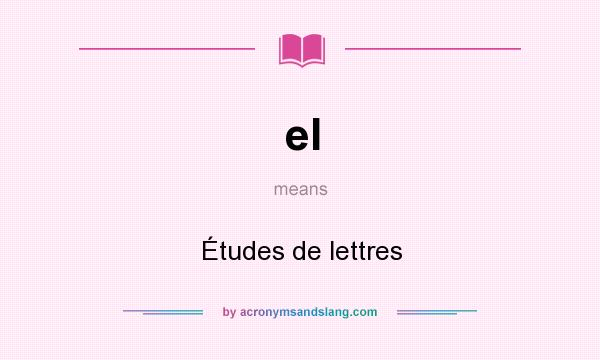 What does el mean? It stands for Études de lettres
