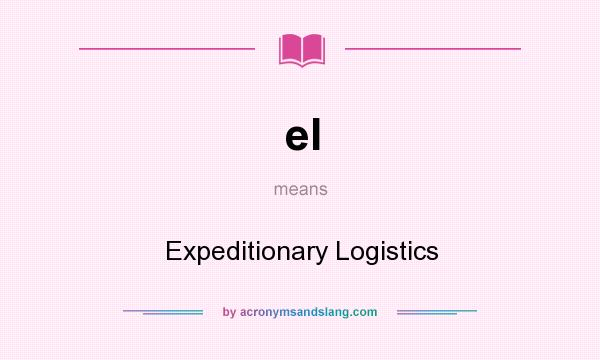 What does el mean? It stands for Expeditionary Logistics