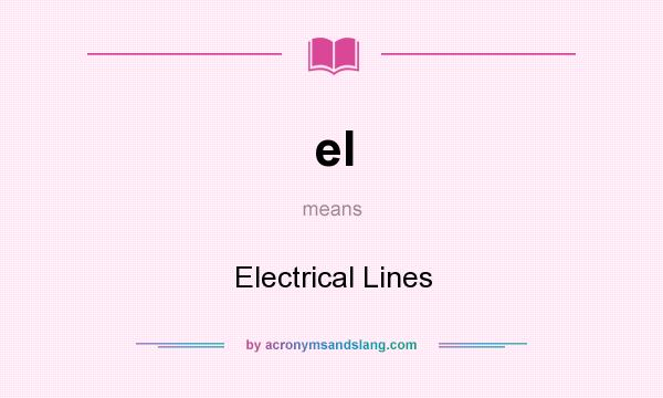 What does el mean? It stands for Electrical Lines