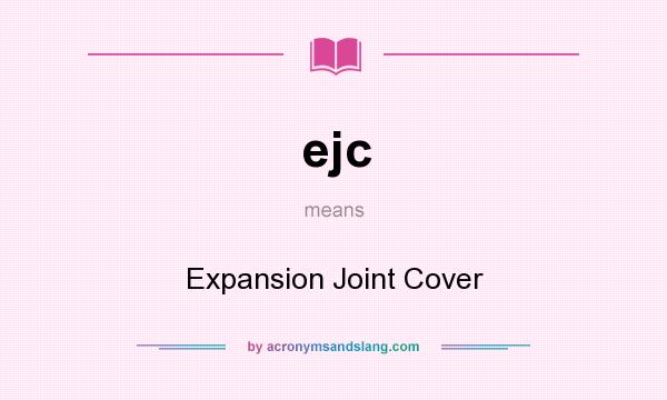 What does ejc mean? It stands for Expansion Joint Cover