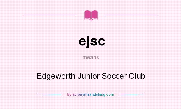 What does ejsc mean? It stands for Edgeworth Junior Soccer Club