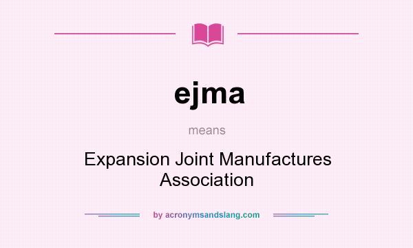 What does ejma mean? It stands for Expansion Joint Manufactures Association
