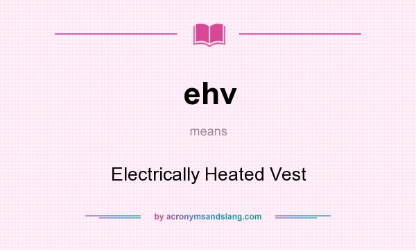 What does ehv mean? It stands for Electrically Heated Vest