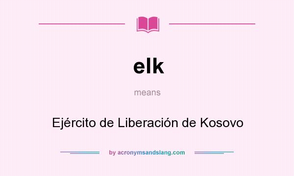 What does elk mean? It stands for Ejército de Liberación de Kosovo