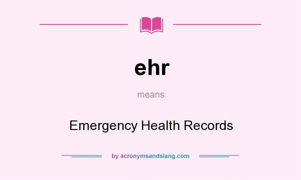 What does ehr mean? It stands for Emergency Health Records